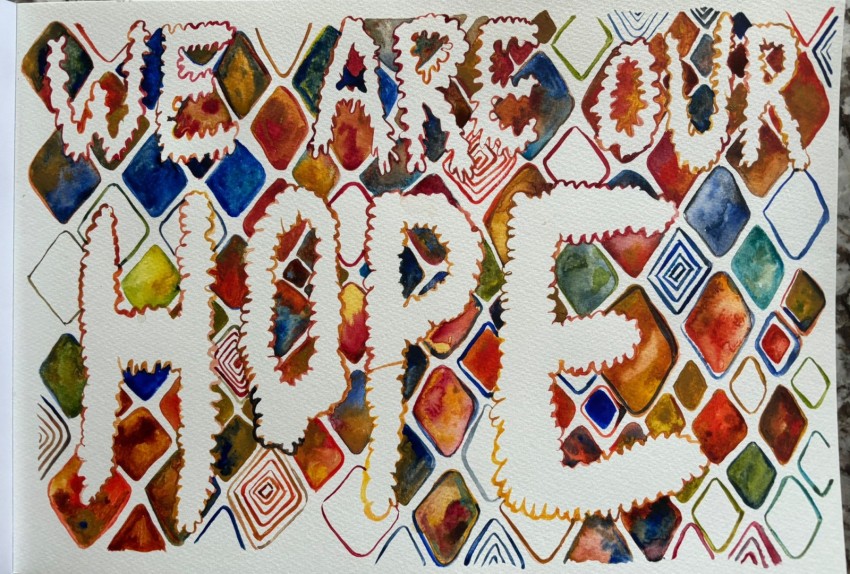 Artwork by Alberta Whittle: A watercolour painting of the words WE ARE OUR HOPE in bubble writing with colourful diamonds surrounding them.