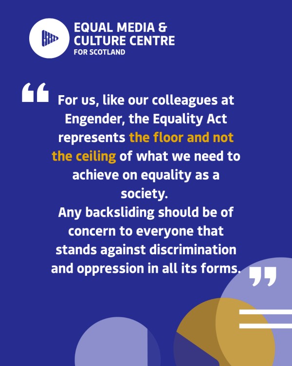 A vertical blue rectangle graphic, with the EMCC logo top left. Bottom left are some abstract shapes in mustard yellow, lilac and white. Quoted text in the centre of the graphic reads: For us, like our colleagues at Engender, the Equality Act represents the floor and not the ceiling of what we need to achieve on equality as a society. Any backsliding should be of concern to everyone that stands against discrimination and oppression in all its forms.
